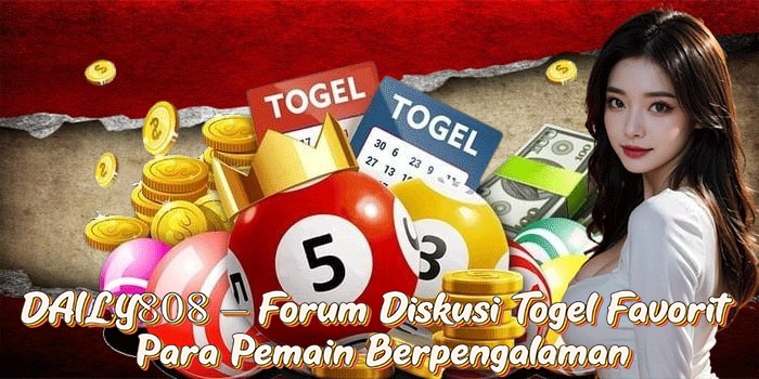 DAILY808 – Forum Diskusi Togel Favorit Para Pemain Berpengalaman
