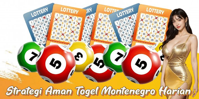 Strategi Aman Togel Montenegro Harian
