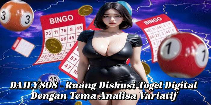 DAILY808 – Ruang Diskusi Togel Digital Dengan Tema Analisa Variatif