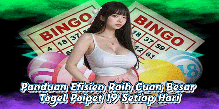 Panduan Efisien Raih Cuan Besar Togel Poipet 19 Setiap Hari